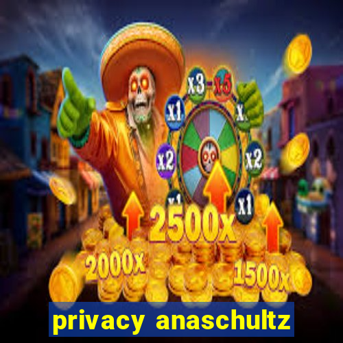 privacy anaschultz